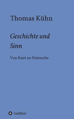 bokomslag Geschichte und Sinn: Von Kant zu Nietzsche