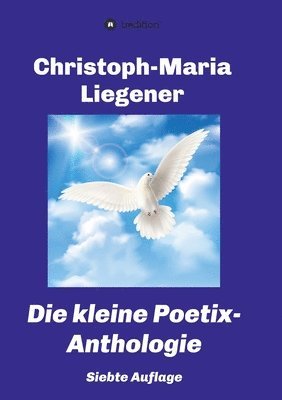 Christoph-Maria Liegener - Die kleine Poetix-Anthologie: 7. Auflage, Häftad