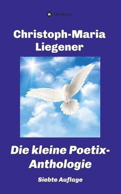 Christoph-Maria Liegener - Die kleine Poetix-Anthologie: 7. Auflage, Inbunden