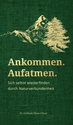 bokomslag Ankommen. Aufatmen.: Sich selbst wiederfinden durch Naturverbundenheit