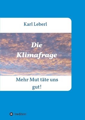 bokomslag Die Klimafrage: Mehr Mut täte uns gut!