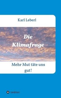 bokomslag Die Klimafrage: Mehr Mut täte uns gut!
