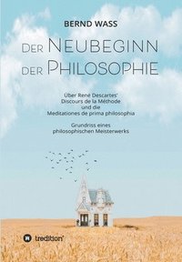 bokomslag Der Neubeginn der Philosophie: Über René Descartes' Discours de la Méthode und die Meditationes de prima philosophia