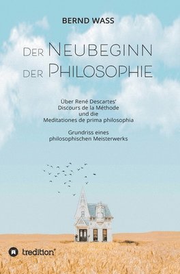 bokomslag Der Neubeginn der Philosophie: Über René Descartes' Discours de la Méthode und die Meditationes de prima philosophia