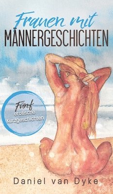 bokomslag Frauen mit Männergeschichten: Fünf erotische Kurzgeschichten