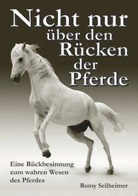 bokomslag Nicht nur über den Rücken der Pferde: Eine Rückbesinnung zum wahren Wesen des Pferdes