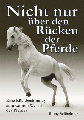 Nicht nur über den Rücken der Pferde: Eine Rückbesinnung zum wahren Wesen des Pferdes 1