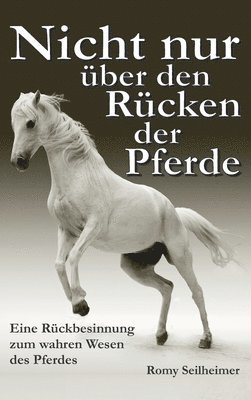 bokomslag Nicht nur über den Rücken der Pferde: Eine Rückbesinnung zum wahren Wesen des Pferdes