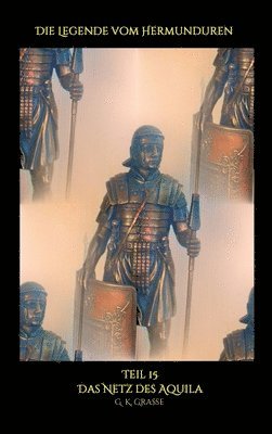G. K. Grasse - Die Legende vom Hermunduren: Das Netz des Aquila, Inbunden