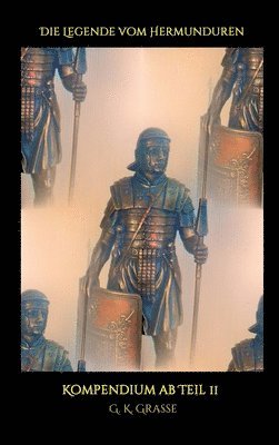 G. K. Grasse - Die Legende vom Hermunduren: Kompendium ab Teil 11, Inbunden