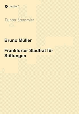 bokomslag Bruno Müller - Frankfurter Stadtrat für Stiftungen