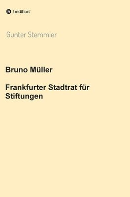 Bruno Müller - Frankfurter Stadtrat für Stiftungen 1