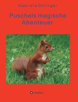 bokomslag Puschels magische Abenteuer: Abenteuer der kleinen Tiere, in Wald und Feld!