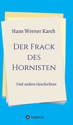 Hans Werner Karch - Der Frack des Hornisten: Und andere Geschichten, Inbunden