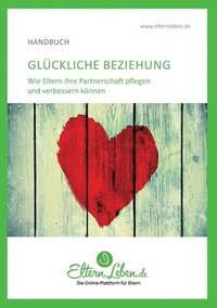 bokomslag Glückliche Beziehung: Wie Eltern ihre Partnerschaft pflegen und verbessern können