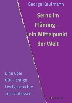 bokomslag Serno im Fläming - ein Mittelpunkt der Welt: Eine über 800-jährige Dorfgeschichte zum Anfassen