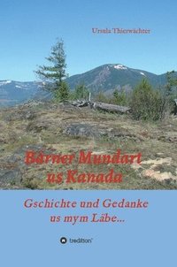 bokomslag Bärner Mundart us Kanada: Gschichte und Gedanke us mym Läbe...