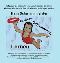 bokomslag Anders Schwimmen Lernen: Ratgeber für Eltern, Großeltern, Erzieher, die ihren Kindern oder Enkeln das Schwimmen beibringen wollen