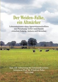 bokomslag Der Weiden-Falke, ein Altmärker: Lebensstationen eines Agrarwissenschaftlers aus Forschung, Lehre und Familie zwischen Leipzig, Ankara und Arendsee. Z