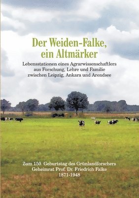 Der Weiden-Falke, ein Altmärker: Lebensstationen eines Agrarwissenschaftlers aus Forschung, Lehre und Familie zwischen Leipzig, Ankara und Arendsee. Z 1