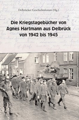 Die Kriegstagebücher von Agnes Hartmann aus Delbrück von 1942 bis 1945 1