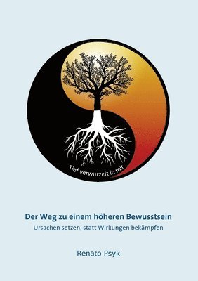 bokomslag Der Weg zu einem höheren Bewusstsein: Ursachen setzen, statt Wirkungen bekämpfen