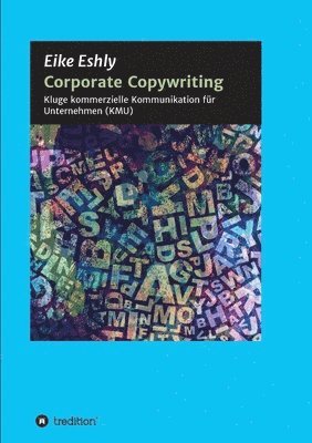 Corporate Copywriting: Kluge kommerzielle Kommunikation für Unternehmen (KMU) 1