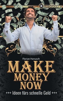 Make Money Now: Ideen fürs schnelle Geld 1