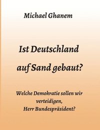 bokomslag Ist Deutschland auf Sand gebaut?: Welche Demokratie sollen wir verteidigen, Herr Bundespräsident?