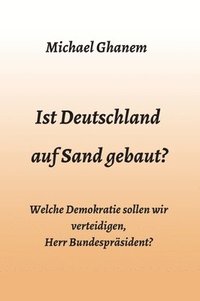 bokomslag Ist Deutschland auf Sand gebaut?: Welche Demokratie sollen wir verteidigen, Herr Bundespräsident?