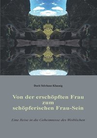 bokomslag Von der erschöpften Frau zum schöpferischen Frau-Sein: Eine Reise in die Geheimnisse des Weiblichen