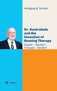bokomslag Dr. Kostrubala and the Invention of Running Therapy: Festschrift commemorating his 90th birthday, in four languages: English - Español - Français - De