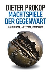 bokomslag Machtspiele der Gegenwart: Institutionen, Aktivisten, Rhetoriken