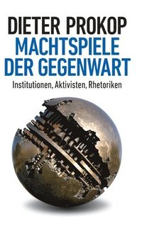 bokomslag Machtspiele der Gegenwart: Institutionen, Aktivisten, Rhetoriken