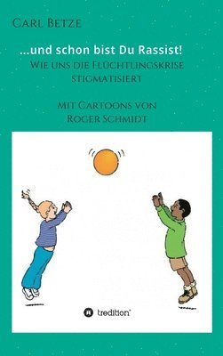 bokomslag ...und schon bist Du Rassist!: Wie uns die Flüchtlingskrise stigmatisiert