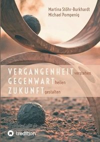 bokomslag Vergangenheit verstehen - Gegenwart heilen - Zukunft gestalten