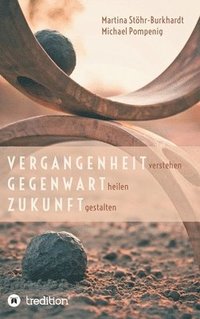 bokomslag Vergangenheit verstehen - Gegenwart heilen - Zukunft gestalten