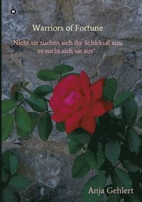 bokomslag Warriors of Fortune: "Nicht sie suchen sich ihr Schicksal aus, es sucht sich sie aus"