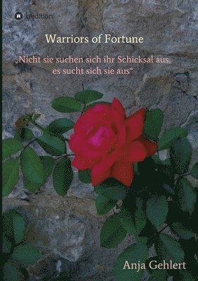 bokomslag Warriors of Fortune: "Nicht sie suchen sich ihr Schicksal aus, es sucht sich sie aus"
