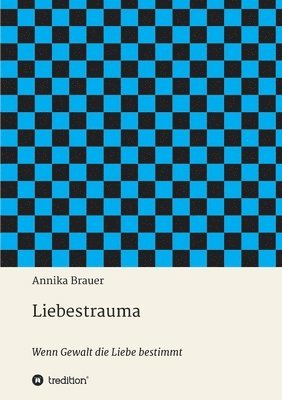 bokomslag Liebestrauma: Wenn Gewalt die Liebe bestimmt