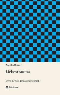 bokomslag Liebestrauma: Wenn Gewalt die Liebe bestimmt