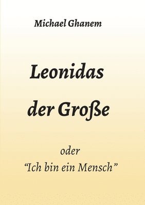 bokomslag Leonidas der Große: Ich bin ein Mensch