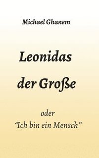 bokomslag Leonidas der Große: 'Ich bin ein Mensch'