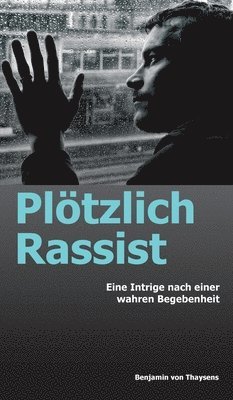 bokomslag Plötzlich Rassist: Eine Intrige nach einer wahren Begebenheit