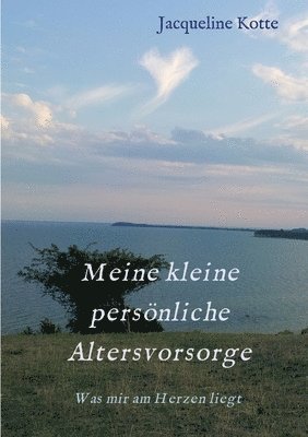 Meine kleine persönliche Altersvorsorge: Was mir am Herzen liegt 1