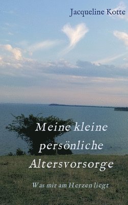 bokomslag Meine kleine persönliche Altersvorsorge: Was mir am Herzen liegt