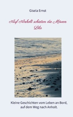 Gisela Ernst - Auf Anholt schieten die Möwen Lila: Kleine Geschichten vom Leben an Bord, auf dem Weg nach Anholt., Inbunden