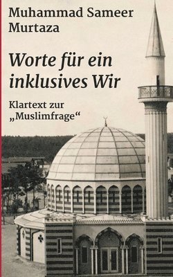 bokomslag Worte für ein inklusives Wir: Klartext zur 'Muslimfrage'