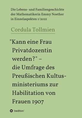 "Kann eine Frau Privatdozentin werden?" - die Umfrage des Preußischen Kultusministeriums zur Habilitation von Frauen 1907: Die Lebens- und Familienges