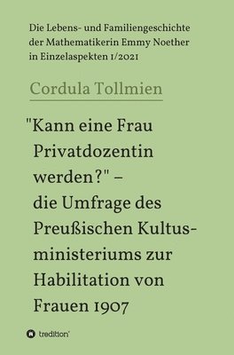 Cordula Tollmien - "Kann eine Frau Privatdozentin werden?" - die Umfrage des Preußischen Kultusministeriums zur Habilitation von Frauen 1907: Die Lebens- und Familienges, Inbunden